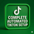 COMPLETE AUTOMATED TIKTOK SETUP